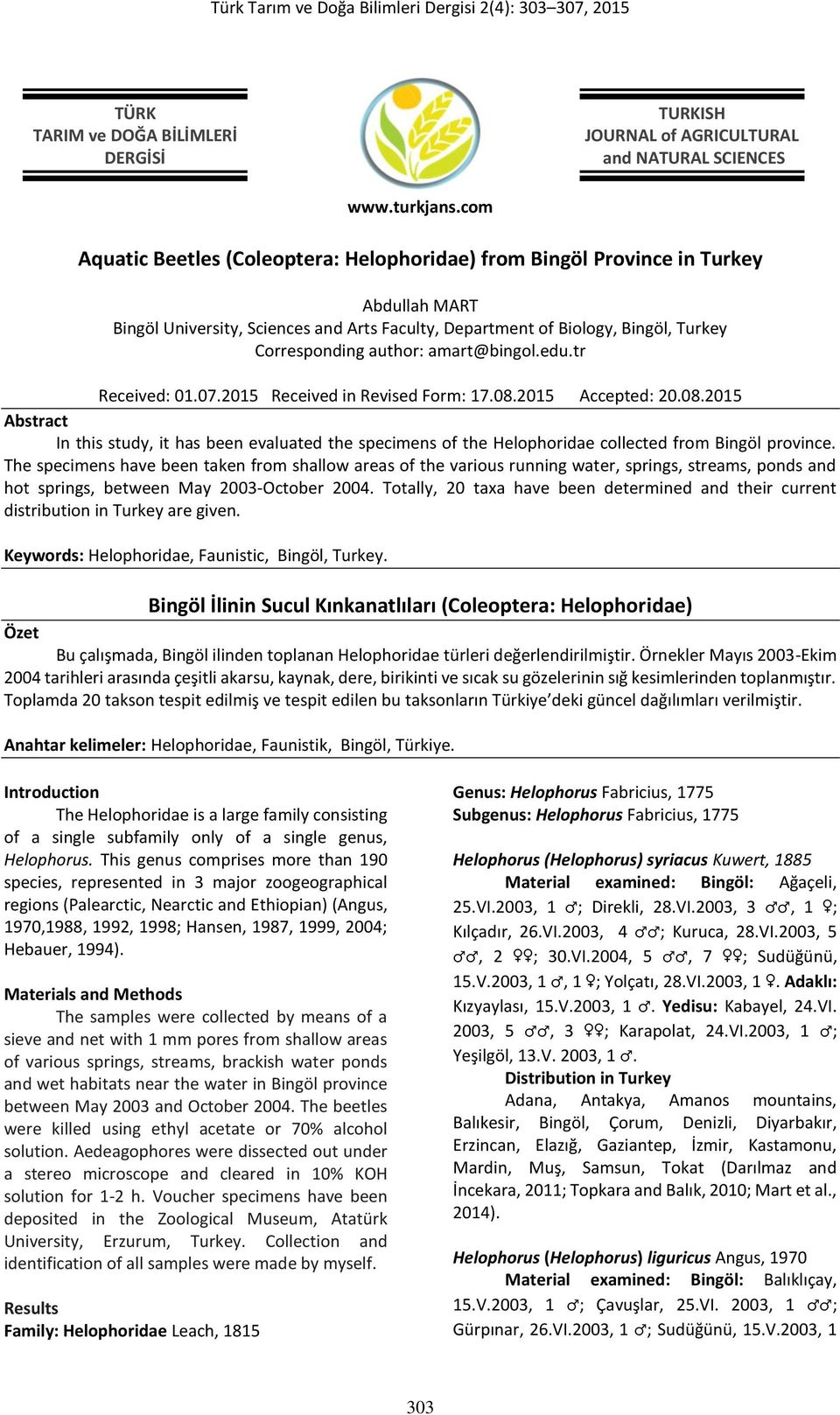 amart@bingol.edu.tr Received: 01.07.2015 Received in Revised Form: 17.08.2015 Accepted: 20.08.2015 Abstract In this study, it has been evaluated the specimens of the Helophoridae collected from Bingöl province.
