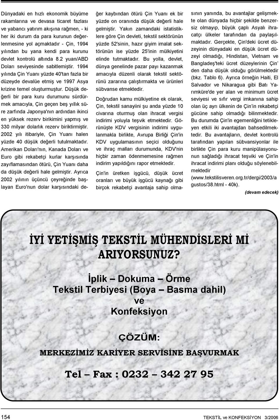 1994 yılında Çin Yuanı yüzde 40'tan fazla bir düzeyde devalüe etmiş ve 1997 Asya krizine temel oluşturmuştur.