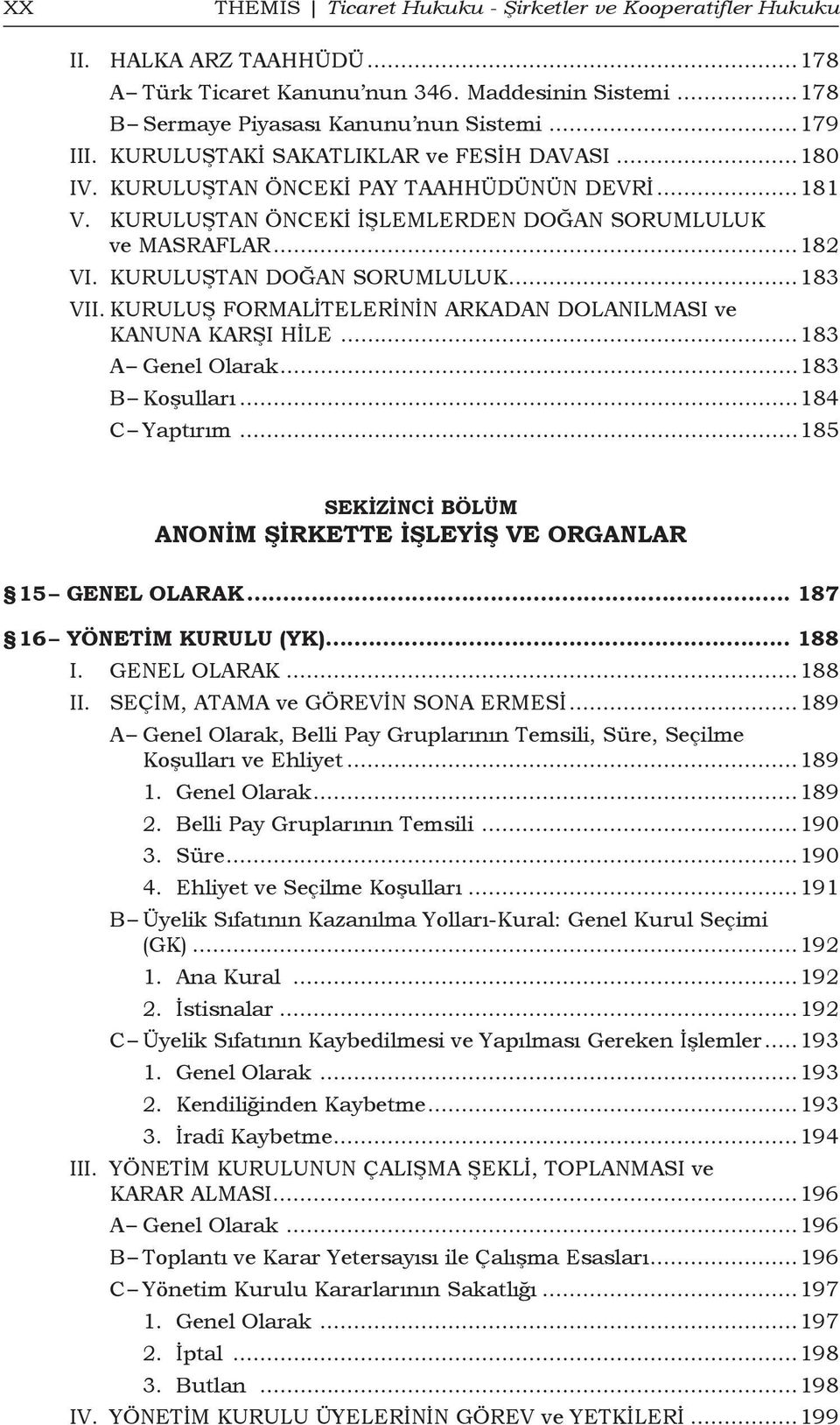 ..183 VII. KURULUŞ FORMALİTELERİNİN ARKADAN DOLANILMASI ve KANUNA KARŞI HİLE...183 A Genel Olarak...183 B Koşulları...184 C Yaptırım.