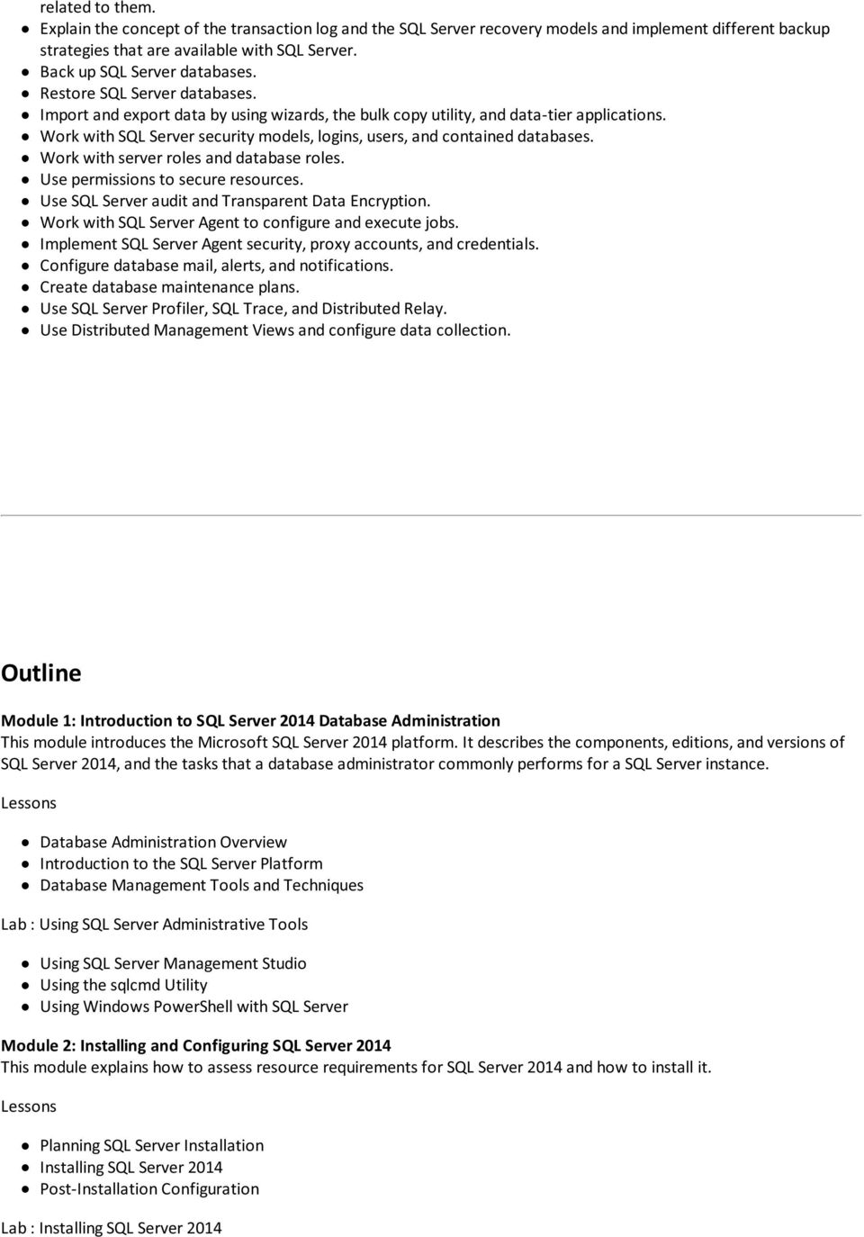 Work with SQL Server security models, logins, users, and contained databases. Work with server roles and database roles. Use permissions to secure resources.