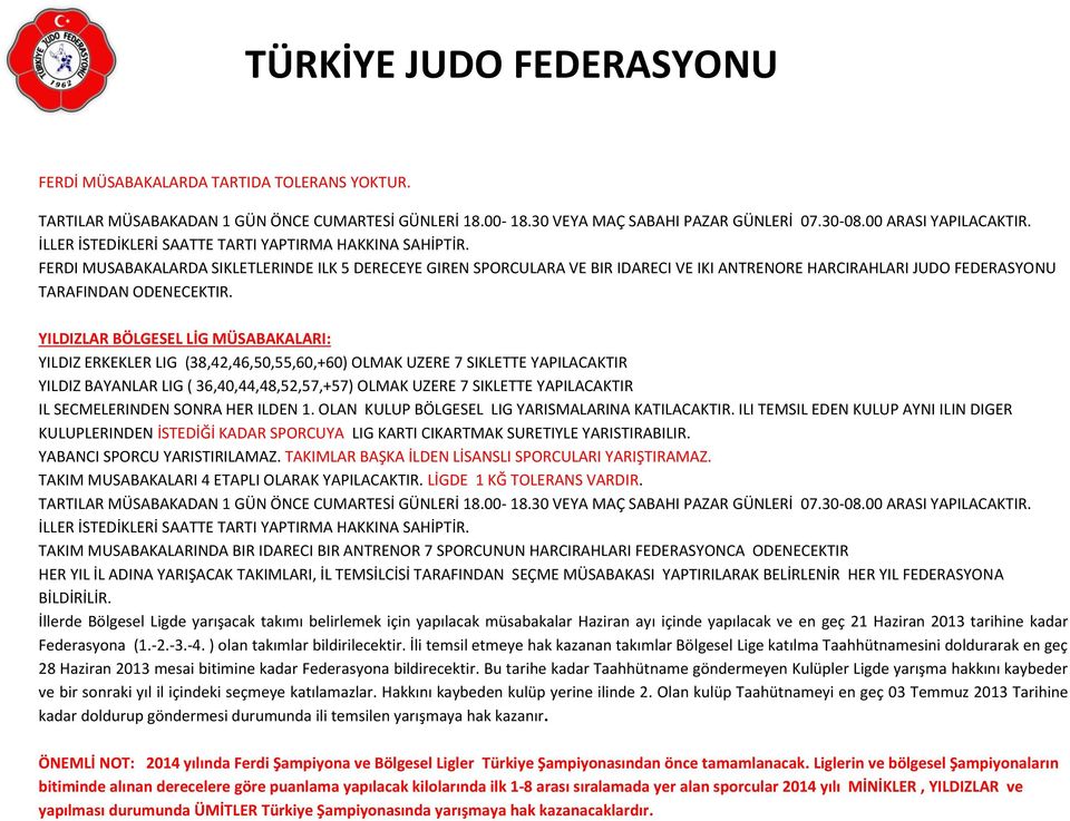 FERDI MUSABAKALARDA SIKLETLERINDE ILK 5 DERECEYE GIREN SPORCULARA VE BIR IDARECI VE IKI ANTRENORE HARCIRAHLARI JUDO FEDERASYONU TARAFINDAN ODENECEKTIR.