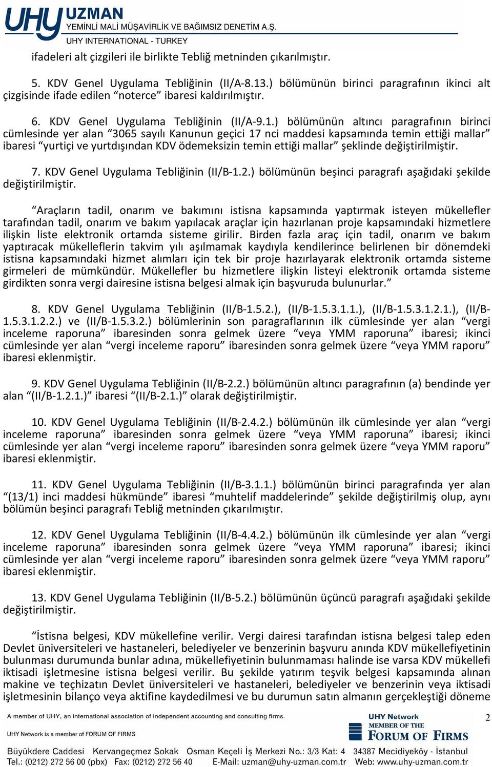 ) bölümünün altıncı paragrafının birinci cümlesinde yer alan 3065 sayılı Kanunun geçici 17 nci maddesi kapsamında temin ettiği mallar ibaresi yurtiçi ve yurtdışından KDV ödemeksizin temin ettiği