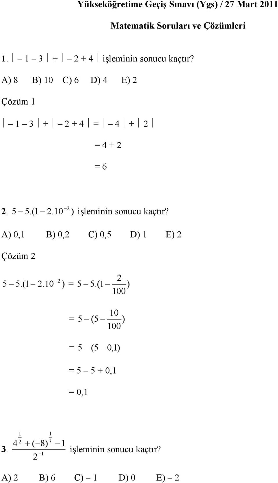 (.0 ) işleminin sonucu kaçtır? A) 0, B) 0, C) 0,5 D) E) Çözüm 5 5.(.0 ) 5 5.