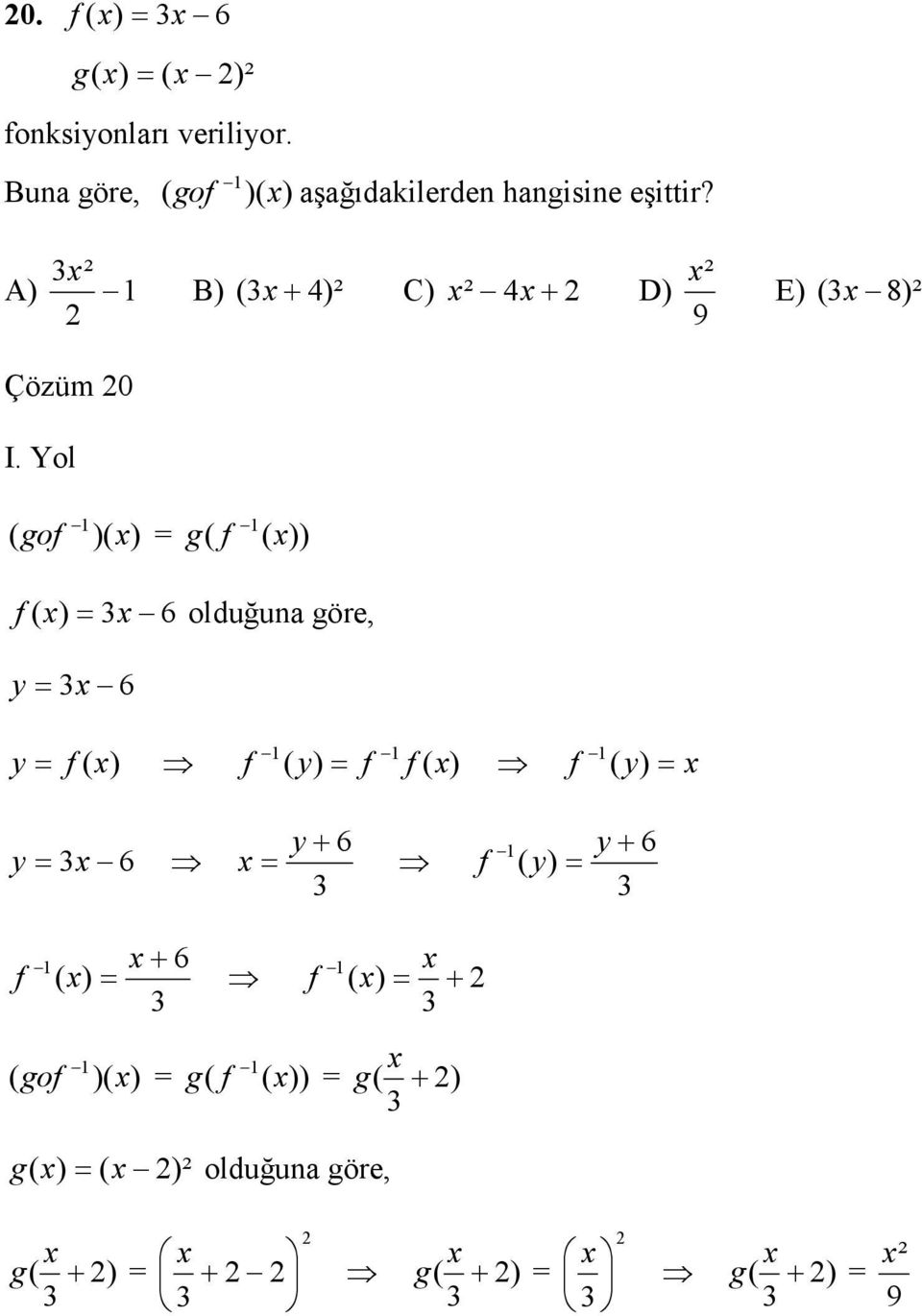 Yol x² B) ( x + 4)² C) x ² 4x+ D) 9 E) ( x 8)² ( gof )( x) g( f ( x)) f ( x) x 6 olduğuna göre, y x 6 y