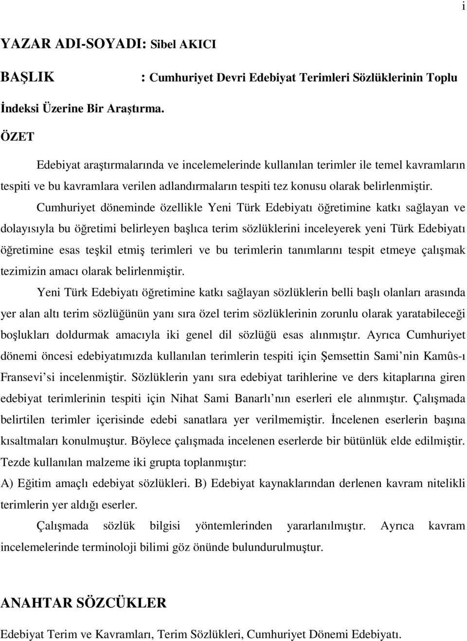 Cumhuriyet döneminde özellikle Yeni Türk Edebiyatı öğretimine katkı sağlayan ve dolayısıyla bu öğretimi belirleyen başlıca terim sözlüklerini inceleyerek yeni Türk Edebiyatı öğretimine esas teşkil