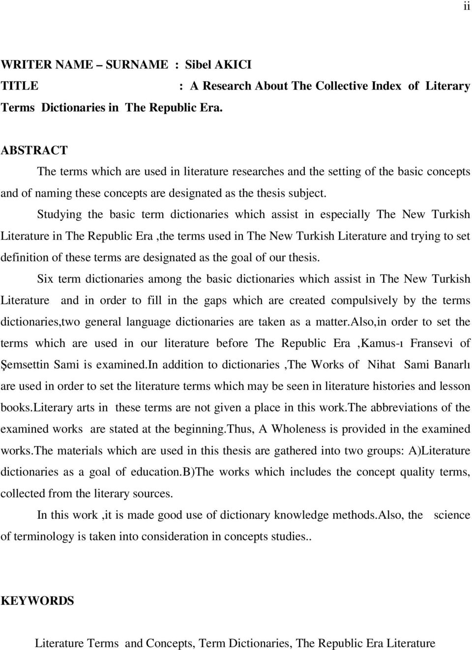Studying the basic term dictionaries which assist in especially The New Turkish Literature in The Republic Era,the terms used in The New Turkish Literature and trying to set definition of these terms