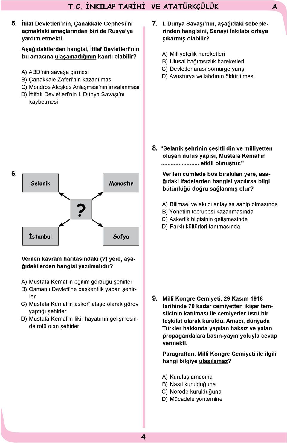 ) BD nin savaşa girmesi B) Çanakkale Zaferi nin kazanılması C) Mondros teşkes nlaşması nın imzalanması D) İttifak Devletleri nin I.