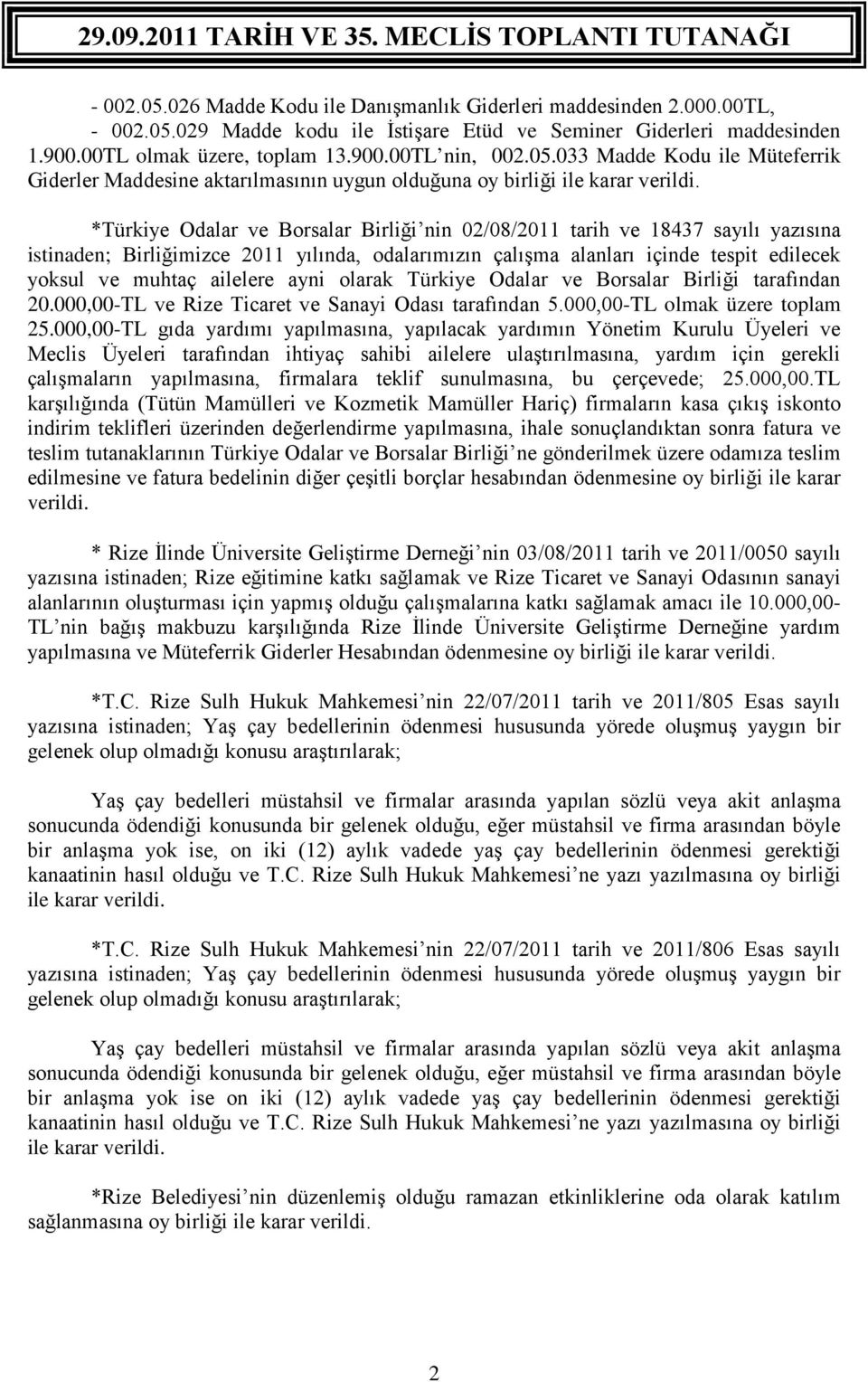 *Türkiye Odalar ve Borsalar Birliği nin 02/08/2011 tarih ve 18437 sayılı yazısına istinaden; Birliğimizce 2011 yılında, odalarımızın çalışma alanları içinde tespit edilecek yoksul ve muhtaç ailelere