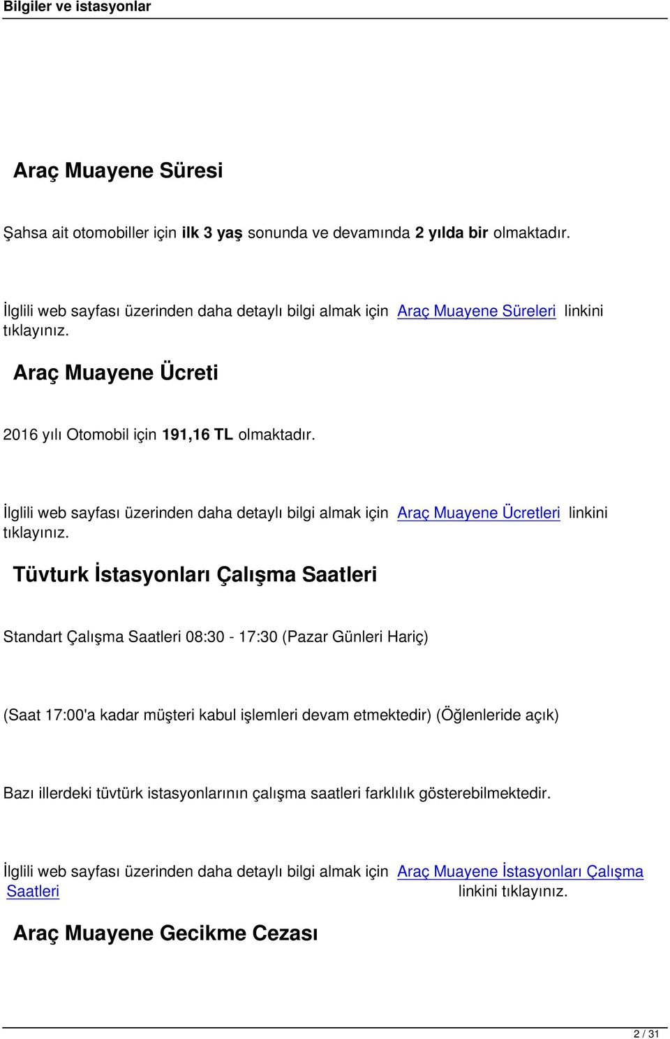 İlglili web sayfası üzerinden daha detaylı bilgi almak için Araç Muayene Ücretleri linkini tıklayınız.