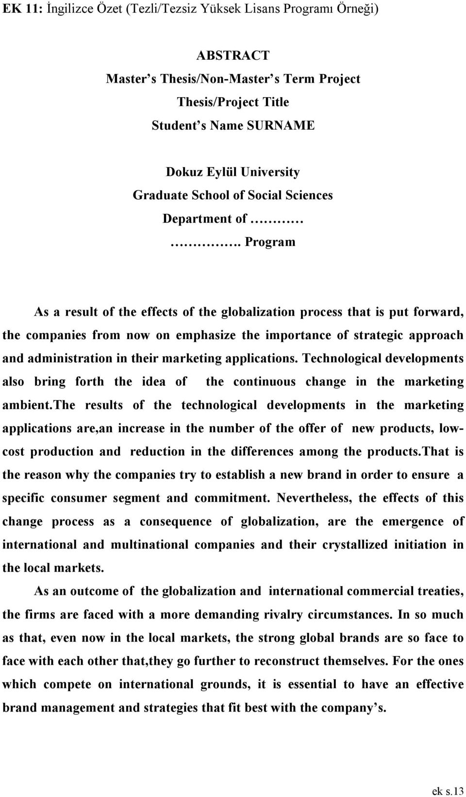 Program As a result of the effects of the globalization process that is put forward, the companies from now on emphasize the importance of strategic approach and administration in their marketing