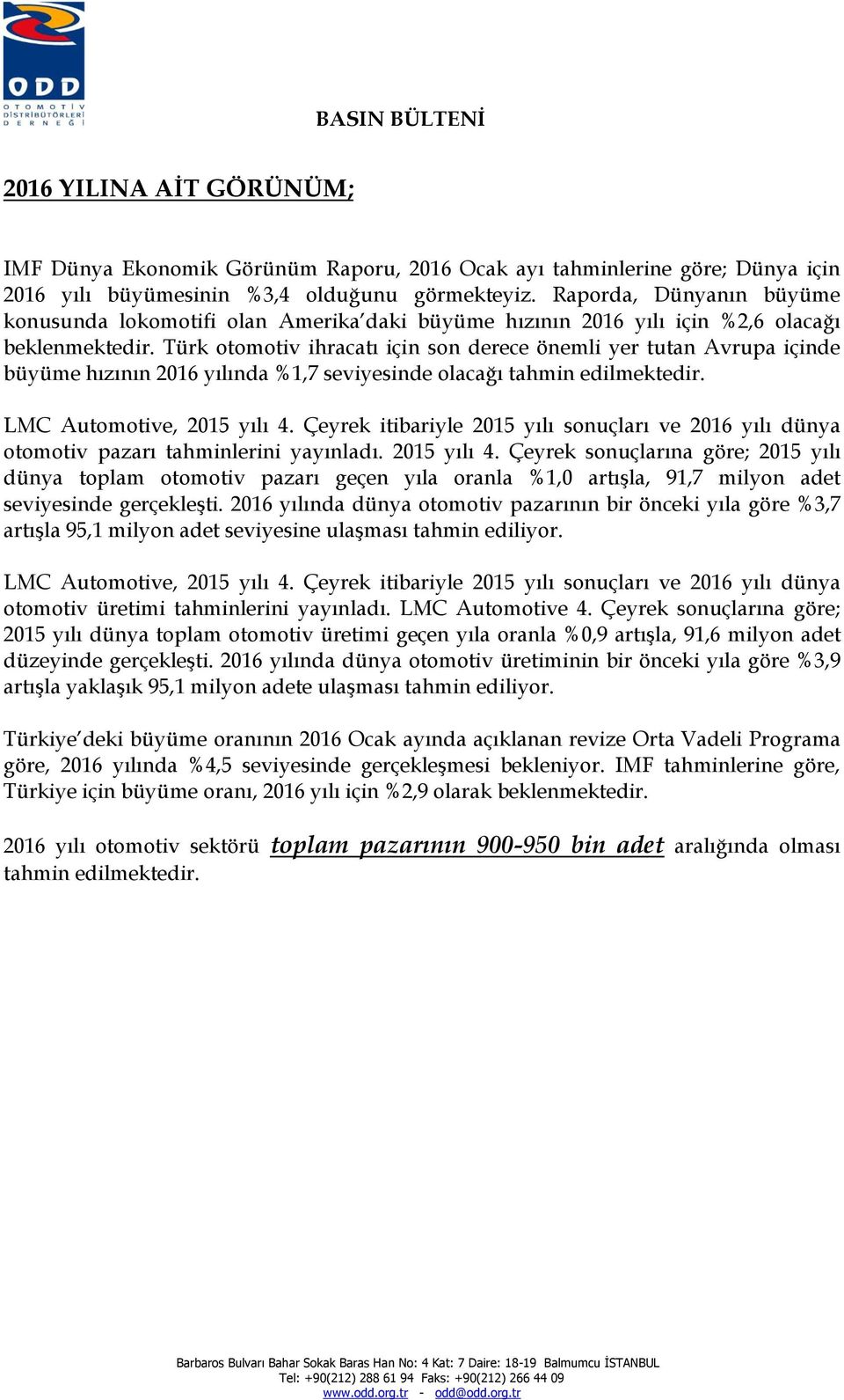 Türk otomotiv ihracatı için son derece önemli yer tutan Avrupa içinde büyüme hızının 2016 yılında %1,7 seviyesinde olacağı tahmin edilmektedir. LMC Automotive, 2015 yılı 4.