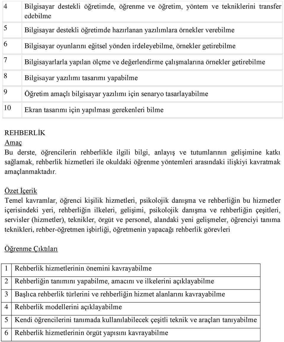 yazılımı için senaryo tasarlayabilme 10 Ekran tasarımı için yapılması gerekenleri bilme REHBERLİK Bu derste, öğrencilerin rehberlikle ilgili bilgi, anlayış ve tutumlarının gelişimine katkı sağlamak,