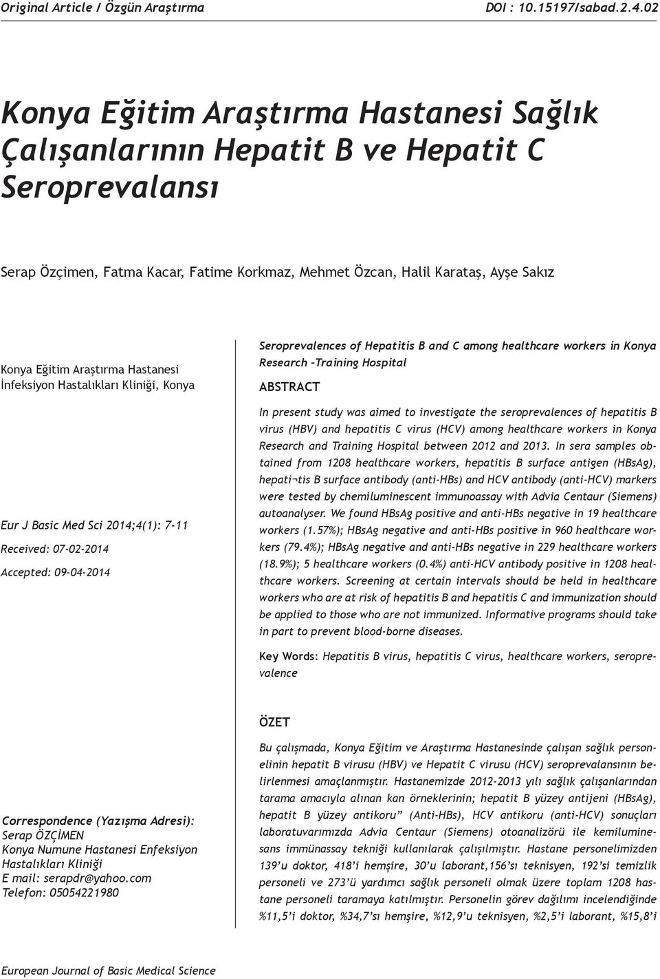 Araştırma Hastanesi İnfeksiyon Hastalıkları Kliniği, Konya Received: 07-02-2014 Accepted: 09-04-2014 Seroprevalences of Hepatitis B and C among healthcare workers in Konya Research -Training Hospital