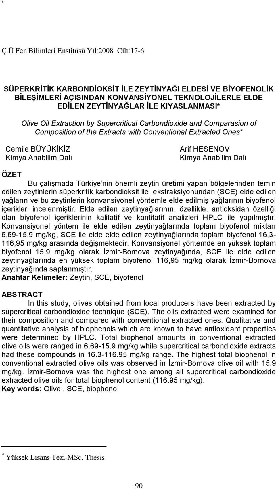 önemli zeytin üretimi yapan bölgelerinden temin edilen zeytinlerin süperkritik karbondioksit ile ekstraksiyonundan (SCE) elde edilen yağların ve bu zeytinlerin konvansiyonel yöntemle elde edilmiş