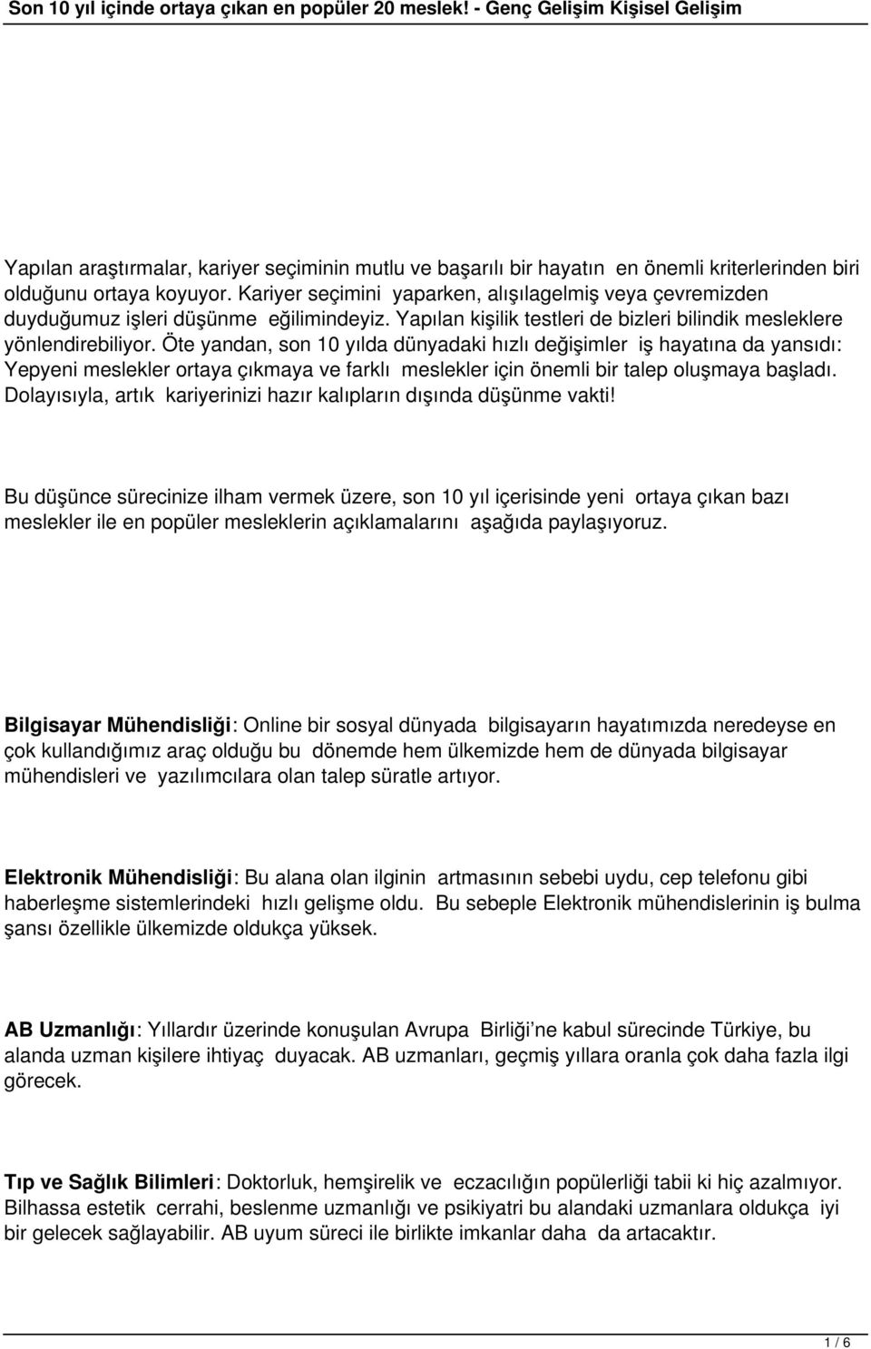 Öte yandan, son 10 yılda dünyadaki hızlı değişimler iş hayatına da yansıdı: Yepyeni meslekler ortaya çıkmaya ve farklı meslekler için önemli bir talep oluşmaya başladı.