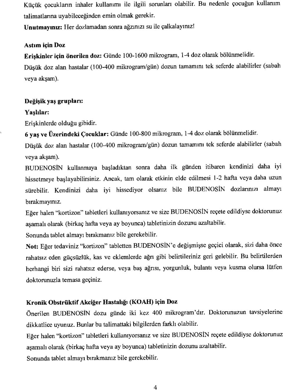 Düşük doz alan hastalar (100-400 mikrogram/gün) dozun tamamını tek seferde alabilirler (sabah veya akşam). Değişik yaş grupları: Yaşlılar: Erişkinlerde olduğu gibidir.