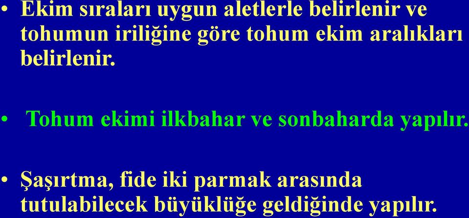 Tohum ekimi ilkbahar ve sonbaharda yapılır.