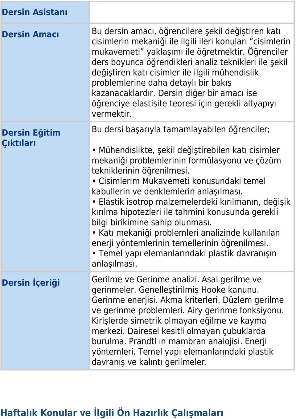 Dersin diğer bir amacı ise öğrenciye elastisite teoresi için gerekli altyapıyı vermektir.