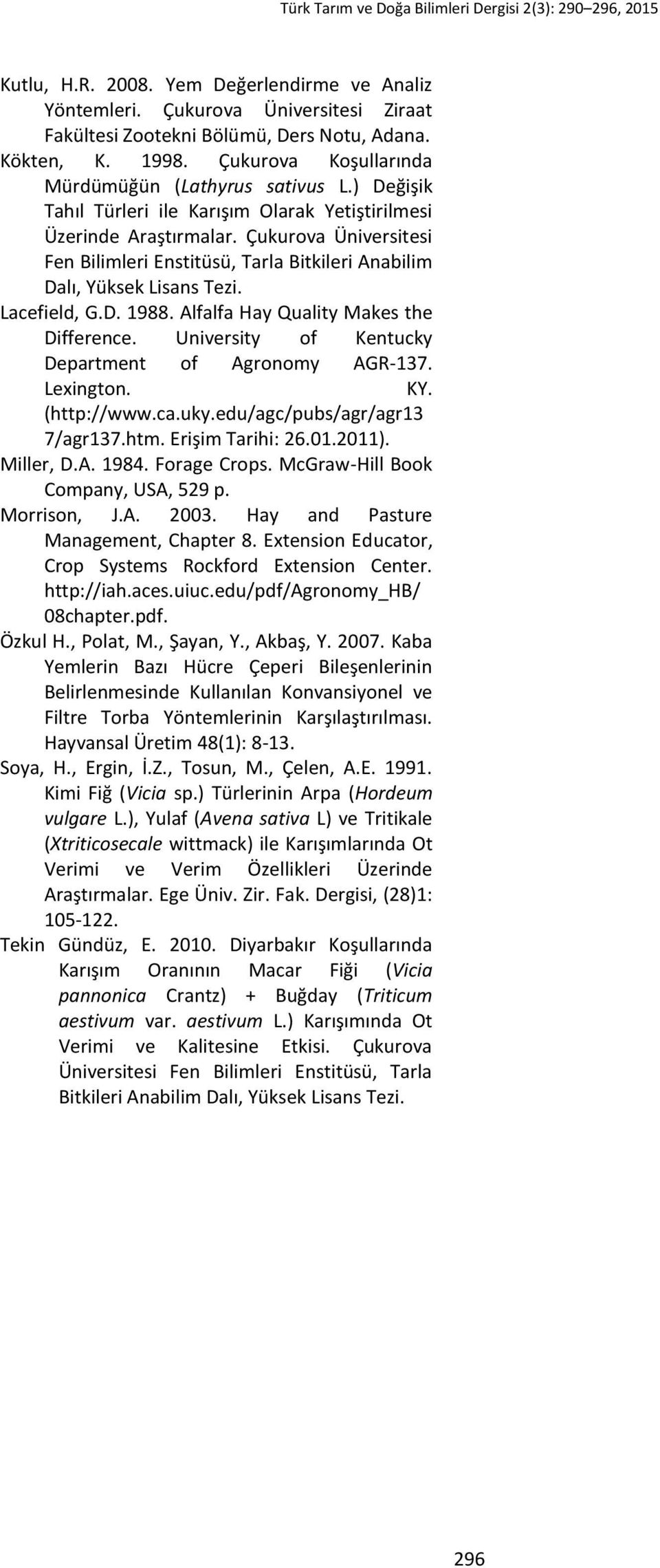 Çukurova Üniversitesi Fen Bilimleri Enstitüsü, Tarla Bitkileri Anabilim Dalı, Yüksek Lisans Tezi. Lacefield, G.D. 1988. Alfalfa Hay Quality Makes the Difference.
