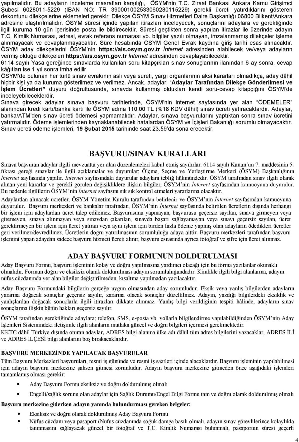 Dilekçe ÖSYM Sınav Hizmetleri Daire Başkanlığı 06800 Bilkent/Ankara adresine ulaştırılmalıdır.