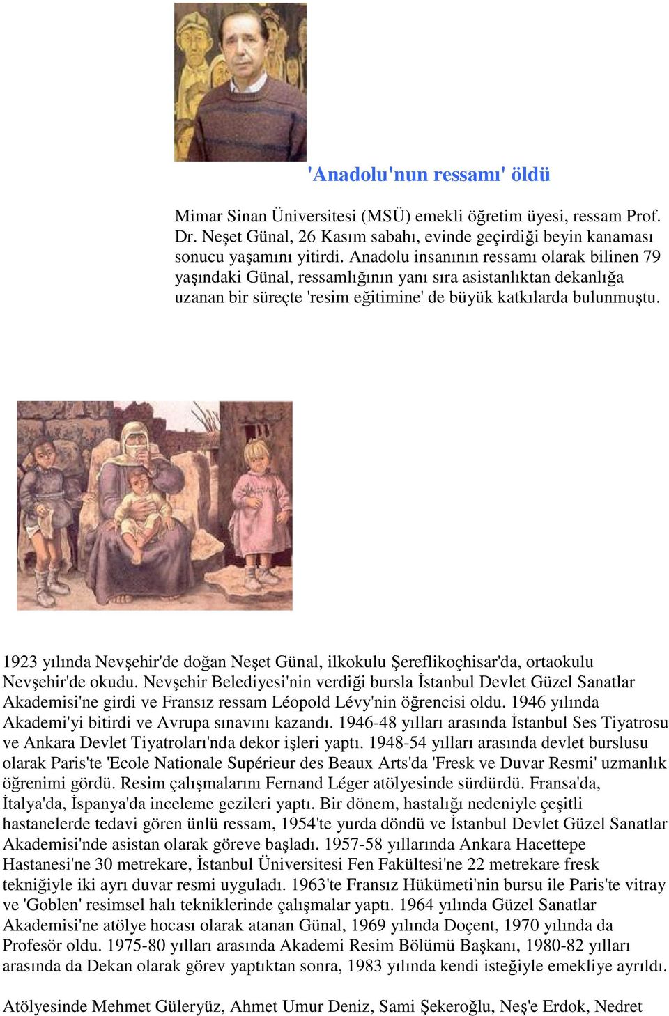 1923 yılında Nevşehir'de doğan Neşet Günal, ilkokulu Şereflikoçhisar'da, ortaokulu Nevşehir'de okudu.