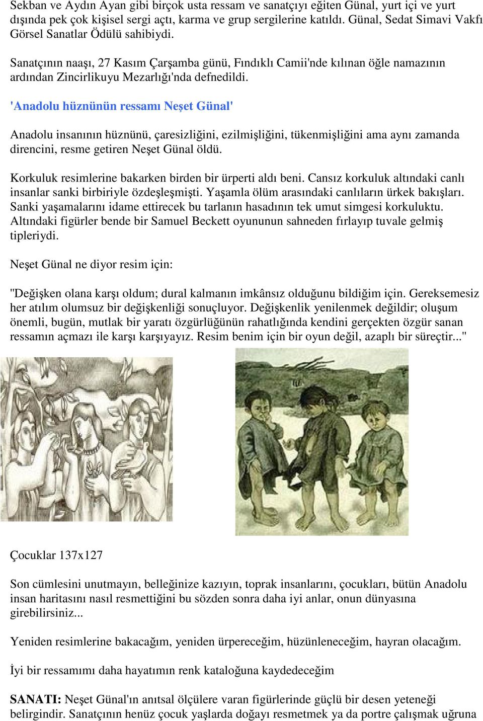 'Anadolu hüznünün ressamı Neşet Günal' Anadolu insanının hüznünü, çaresizliğini, ezilmişliğini, tükenmişliğini ama aynı zamanda direncini, resme getiren Neşet Günal öldü.