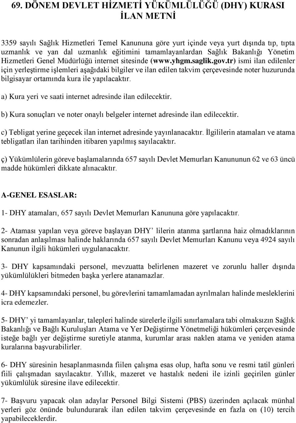 tr) ismi ilan edilenler için yerleştirme işlemleri aşağıdaki bilgiler ve ilan edilen takvim çerçevesinde noter huzurunda bilgisayar ortamında kura ile yapılacaktır.