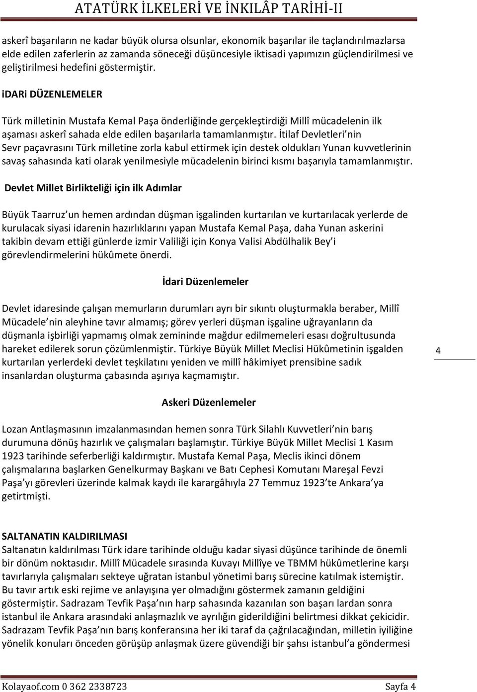 idari DÜZENLEMELER Türk milletinin Mustafa Kemal Paşa önderliğinde gerçekleştirdiği Millî mücadelenin ilk aşaması askerî sahada elde edilen başarılarla tamamlanmıştır.