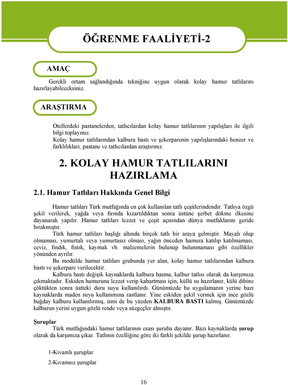 Kolay hamur tatlılarından kalbura bastı ve şekerparenin yapılışlarındaki benzer ve farklılıkları, pastane ve tatlıcılardan araştırınız. 2. KOLAY HAMUR TATLILARINI HAZIRLAMA 2.1.