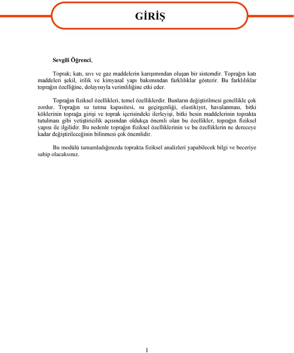 Toprağın su tutma kapasitesi, su geçirgenliği, elastikiyet, havalanması, bitki köklerinin toprağa giriģi ve toprak içerisindeki ilerleyiģi, bitki besin maddelerinin toprakta tutulması gibi