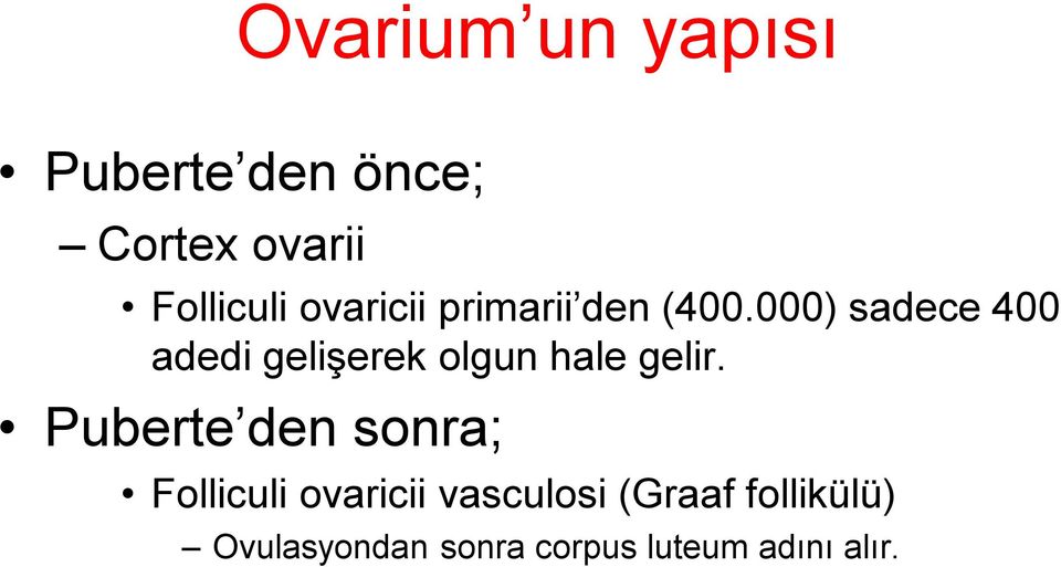 000) sadece 400 adedi gelişerek olgun hale gelir.