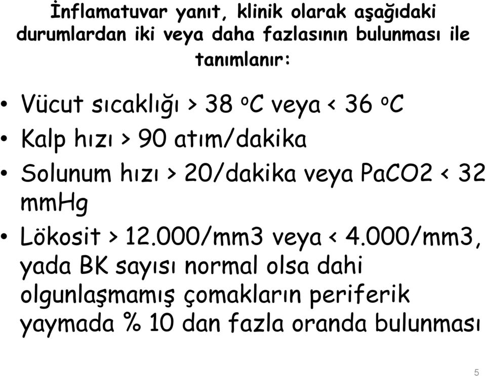 hızı > 20/dakika veya PaCO2 < 32 mmhg Lökosit > 12.000/mm3 veya < 4.