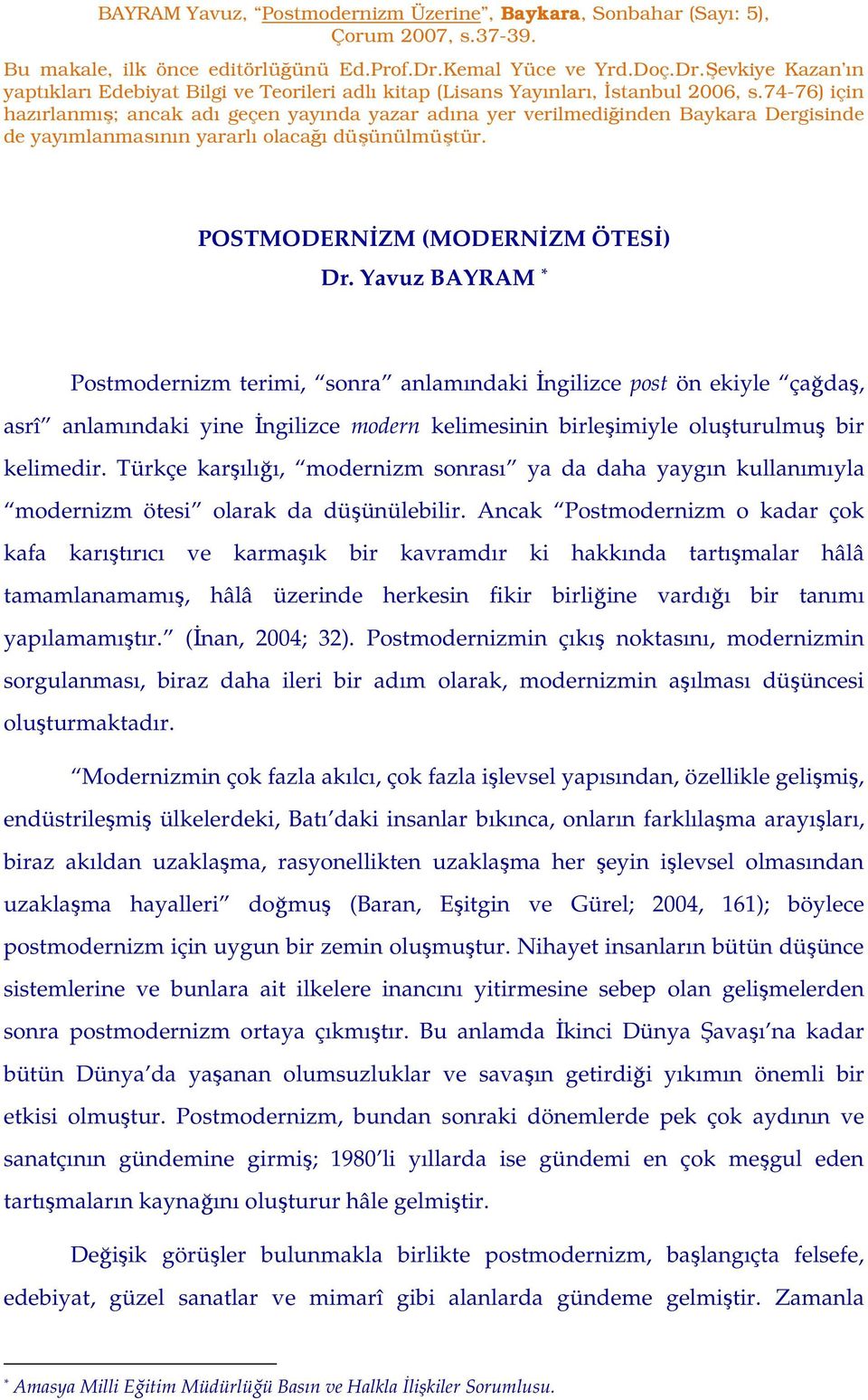 74-76) için hazırlanmış; ancak adı geçen yayında yazar adına yer verilmediğinden Baykara Dergisinde de yayımlanmasının yararlı olacağı düşünülmüştür. POSTMODERNĐZM (MODERNĐZM ÖTESĐ) Dr.