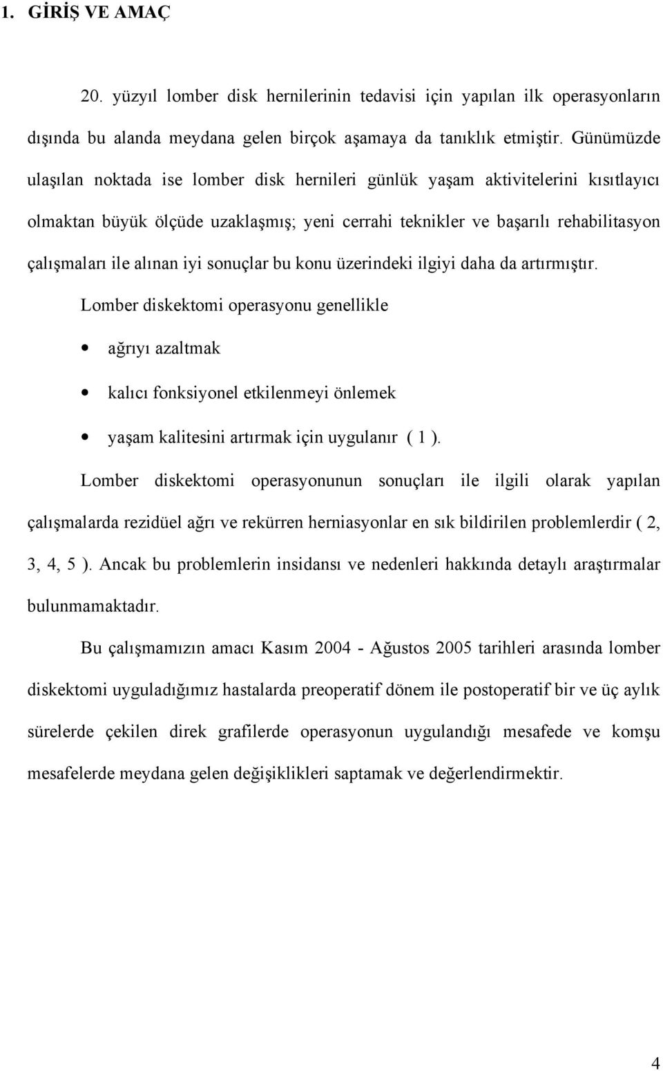 iyi sonuçlar bu konu üzerindeki ilgiyi daha da artırmıştır.