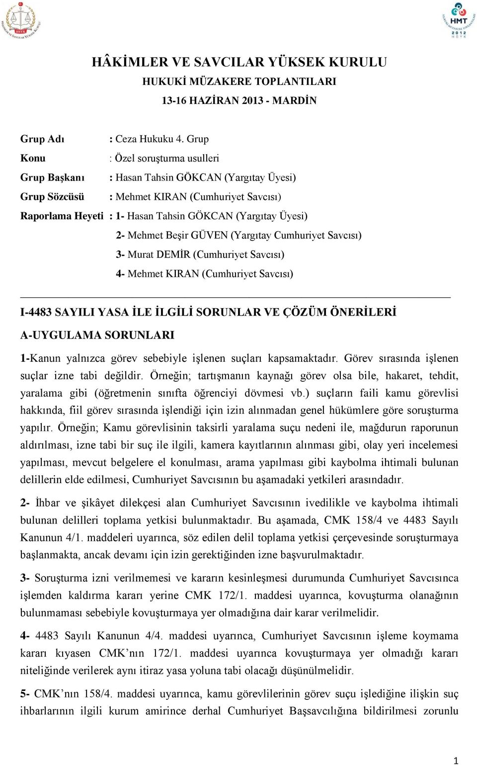 Cumhuriyet Savcısı) 3- Murat DEMİR (Cumhuriyet Savcısı) 4- Mehmet KIRAN (Cumhuriyet Savcısı) I-4483 SAYILI YASA İLE İLGİLİ SORUNLAR VE ÇÖZÜM ÖNERİLERİ 1-Kanun yalnızca görev sebebiyle işlenen suçları