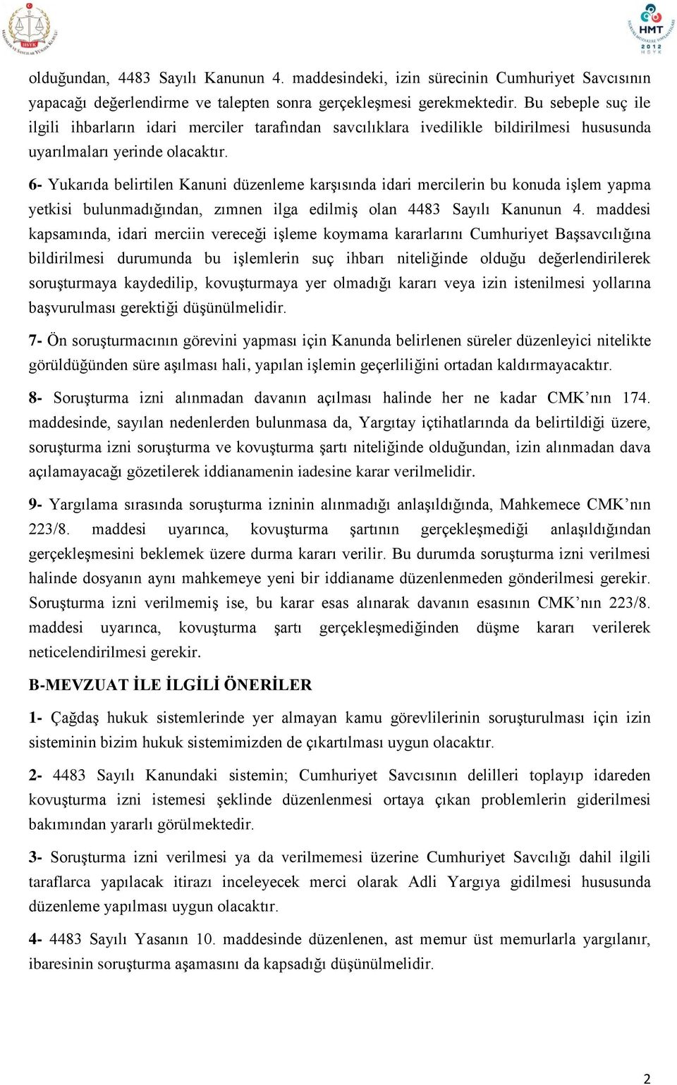 6- Yukarıda belirtilen Kanuni düzenleme karşısında idari mercilerin bu konuda işlem yapma yetkisi bulunmadığından, zımnen ilga edilmiş olan 4483 Sayılı Kanunun 4.