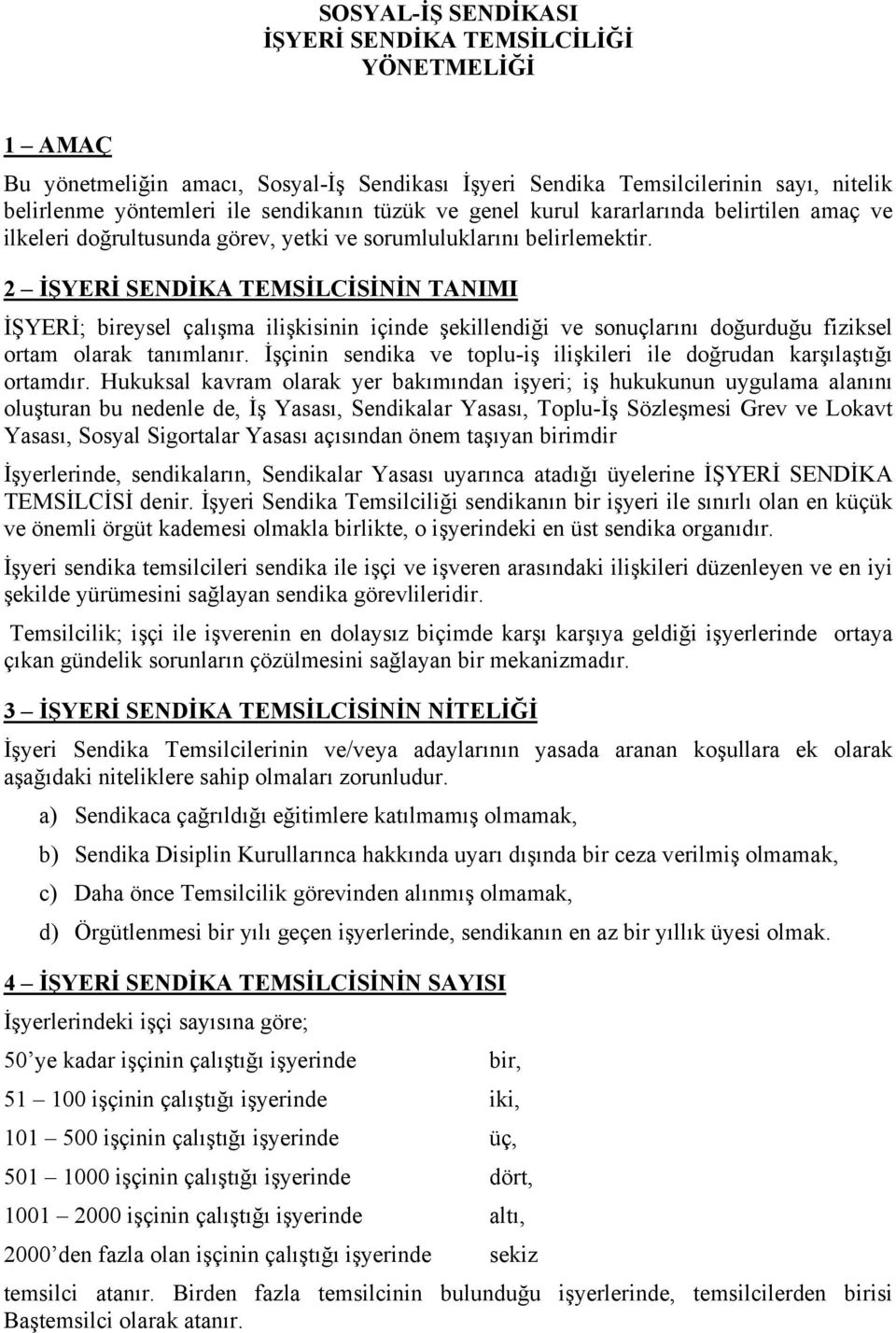 2 İŞYERİ SENDİKA TEMSİLCİSİNİN TANIMI İŞYERİ; bireysel çalışma ilişkisinin içinde şekillendiği ve sonuçlarını doğurduğu fiziksel ortam olarak tanımlanır.