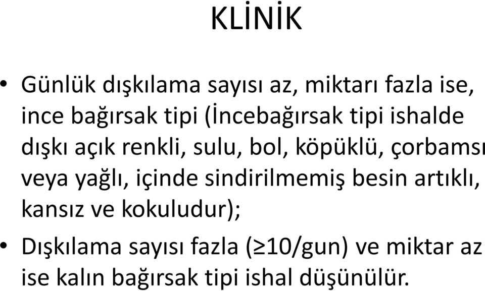 veya yağlı, içinde sindirilmemiş besin artıklı, kansız ve kokuludur);