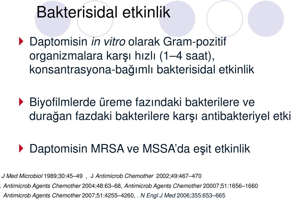 Daptomisin MRSA ve MSSA da eşit etkinlik J Med Microbiol 1989;30:45 49, J Antimicrob Chemother 2002;49:467 470.