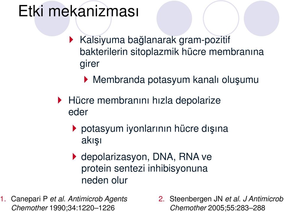 dışına akışı depolarizasyon, DNA, RNA ve protein sentezi inhibisyonuna neden olur 1. Canepari P et al.
