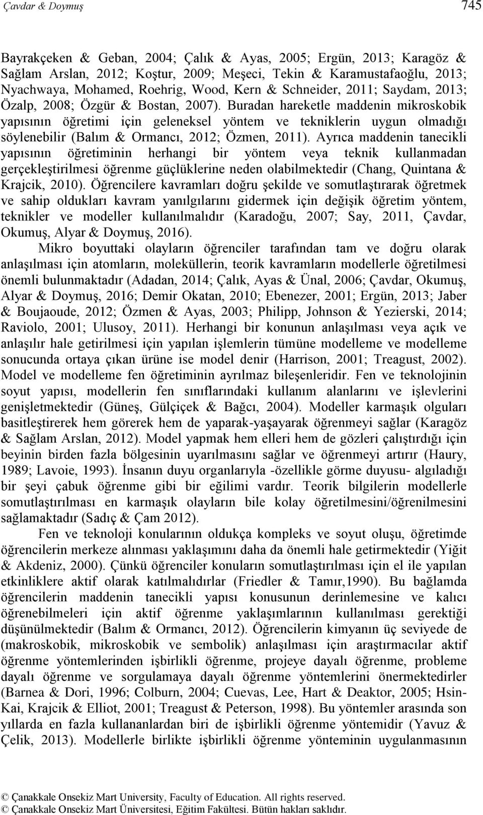 Buradan hareketle maddenin mikroskobik yapısının öğretimi için geleneksel yöntem ve tekniklerin uygun olmadığı söylenebilir (Balım & Ormancı, 2012; Özmen, 2011).