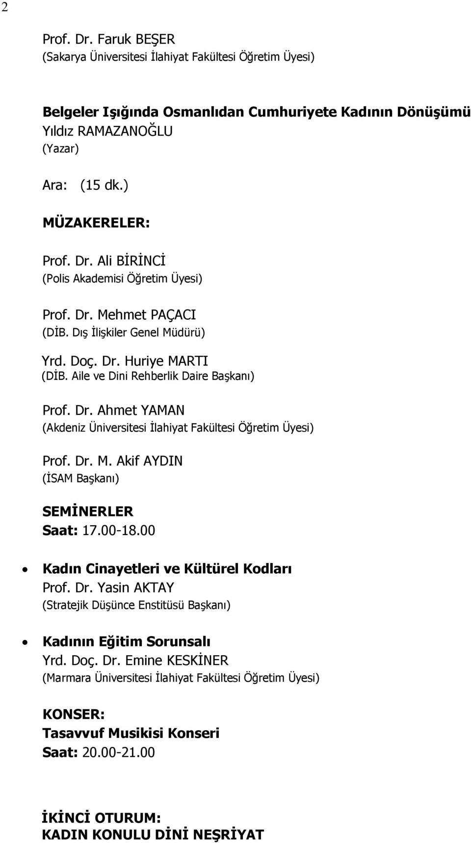 Dr. M. Akif AYDIN (ĠSAM BaĢkanı) SEMĠNERLER Saat: 17.00-18.00 Kadın Cinayetleri ve Kültürel Kodları Prof. Dr.