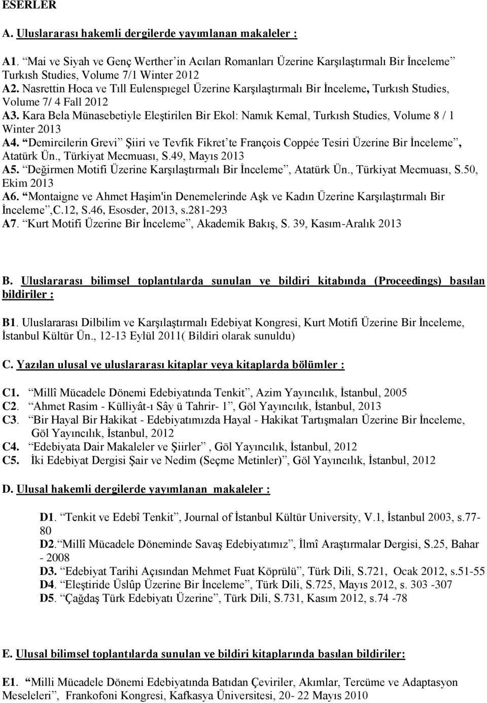 Kara Bela Münasebetiyle Eleştirilen Bir Ekol: Namık Kemal, Turkısh Studies, Volume / 1 Winter 013 A.