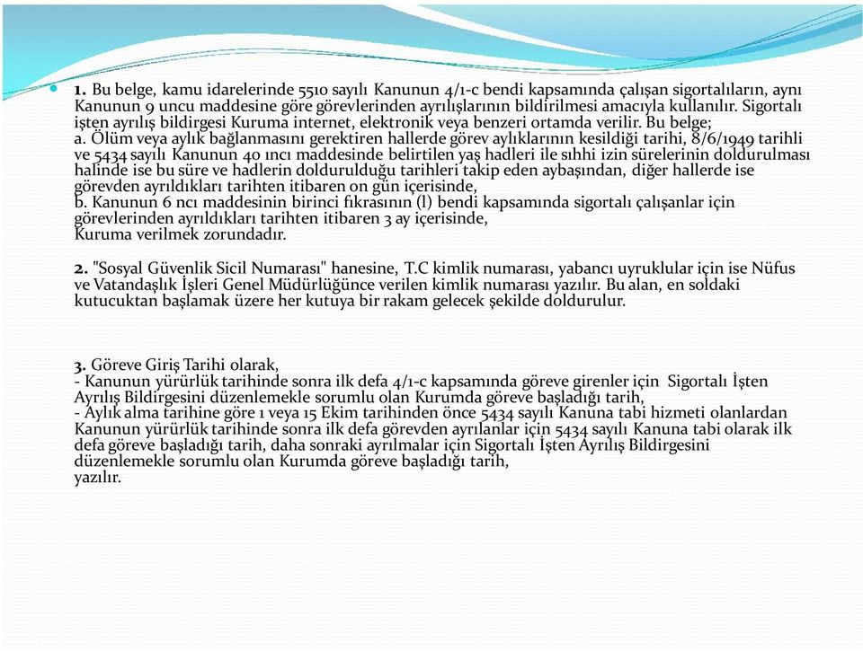 Ölüm veya aylık bağlanmasını gerektiren hallerde görev aylıklarının kesildiği tarihi, 8/6/1949 tarihli ve 5434 sayılı Kanunun 40 ıncı maddesinde belirtilen yaş hadleri ile sıhhi izin sürelerinin