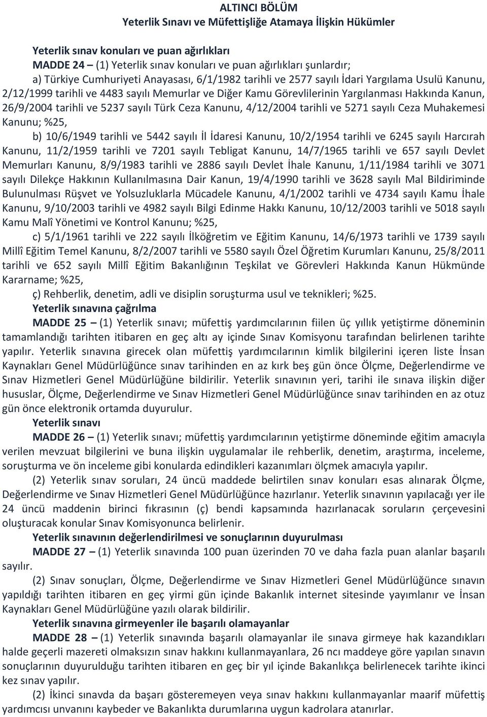 tarihli ve 5237 sayılı Türk Ceza Kanunu, 4/12/2004 tarihli ve 5271 sayılı Ceza Muhakemesi Kanunu; %25, b) 10/6/1949 tarihli ve 5442 sayılı İl İdaresi Kanunu, 10/2/1954 tarihli ve 6245 sayılı Harcırah