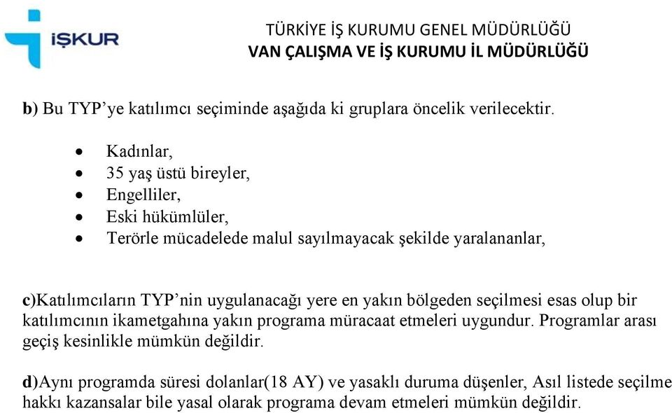 nin uygulanacağı yere en yakın bölgeden seçilmesi esas olup bir katılımcının ikametgahına yakın programa müracaat etmeleri uygundur.