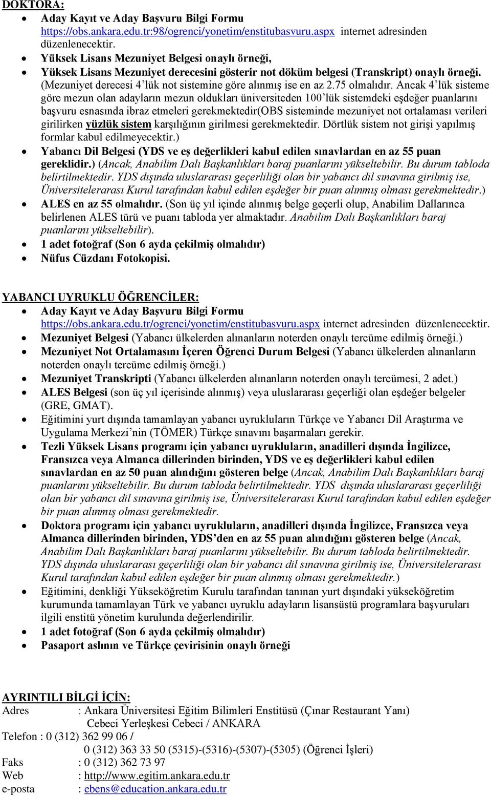 Ancak 4 lük sisteme başvuru esnasında ibraz etmeleri gerekmektedir(obs sisteminde mezuniyet not ortalaması verileri girilirken yüzlük sistem karşılığının girilmesi gerekmektedir.