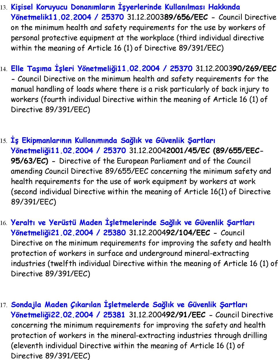 meaning of Article 16 (1) of 14. Elle Taşıma İşleri Yönetmeliği11.02.2004 / 25370 31.12.