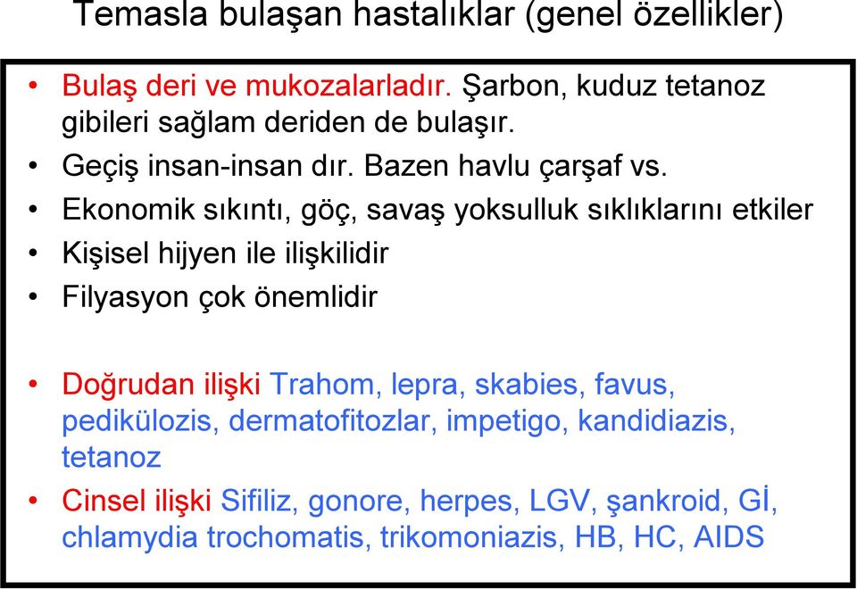 Ekonomik sıkıntı, göç, savaş yoksulluk sıklıklarını etkiler Kişisel hijyen ile ilişkilidir Filyasyon çok önemlidir Doğrudan