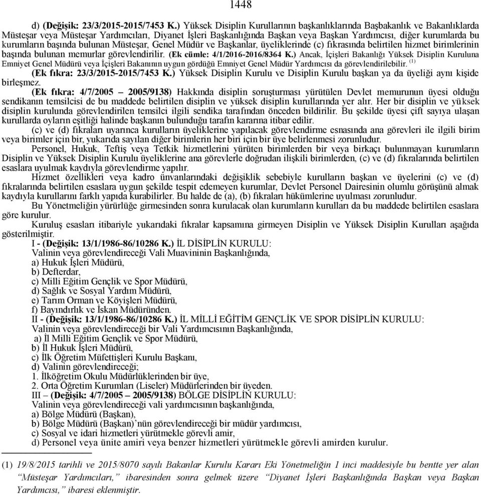 kurumların başında bulunan Müsteşar, Genel Müdür ve Başkanlar, üyeliklerinde (c) fıkrasında belirtilen hizmet birimlerinin başında bulunan memurlar görevlendirilir. (Ek cümle: 4/1/2016-2016/8364 K.